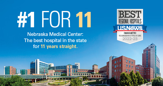 Chart that says: #1 for 11. Nebraska Medical Center: Best hospital in the state for 11 years in a row.